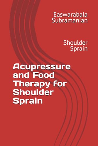 Acupressure and Food Therapy for Shoulder Sprain: Shoulder Sprain (Common People Medical Books - Part 3, Band 200) von Independently published